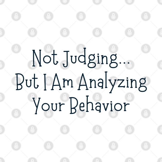 Not Judging But I Am Analyzing Your Behavior by BaradiAlisa