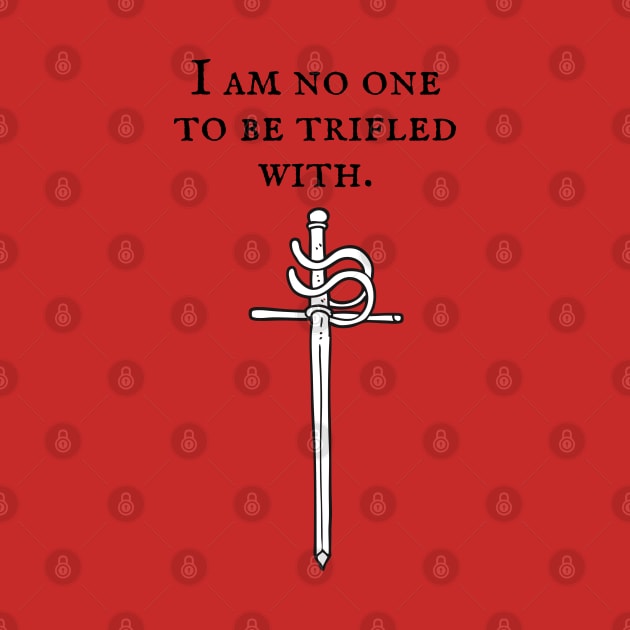 The Princess Bride/I am no one to be trifled with by Said with wit