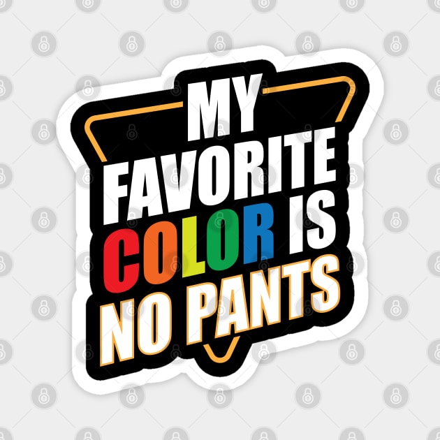 My Favorite Color Is No Pants Magnet by teestaan