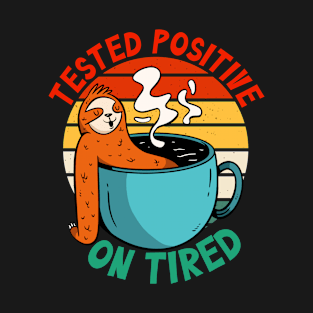 Positive On Tired Tested Sloth Saying T-Shirt