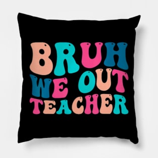 Cute End Of School Year Teacher Summer Bruh We Out Teachers Pillow