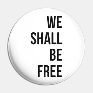 We Shall Be Free Pin