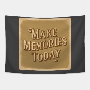 make memories today Tapestry