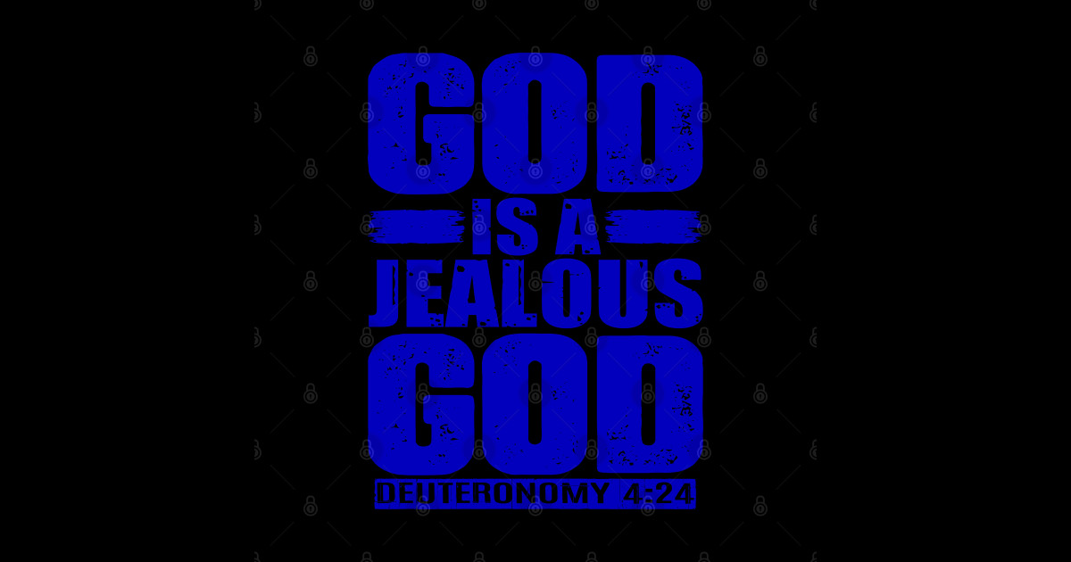 God Is A Jealous God. Deuteronomy 424 Bible Verse TShirt TeePublic