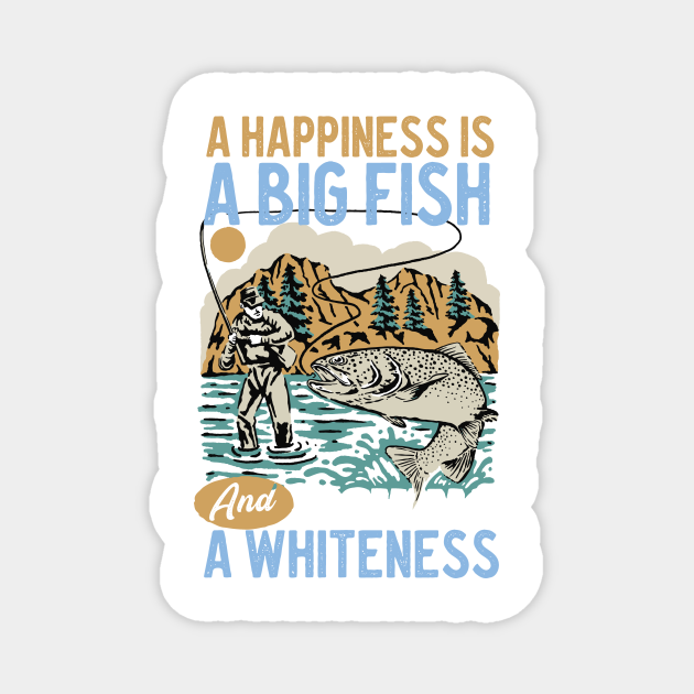 a happiness is a big fish and a whiteness funny fishing quotes For Fisherman - Funny Fishing Quotes - Magnet | TeePublic a happiness is a big fish and a whiteness funny fishing quotes For Fisherman - Funny Fishing Quotes - Magnet | TeePublic
