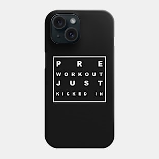 PRE WORKOUT JUST KICKED IN Phone Case