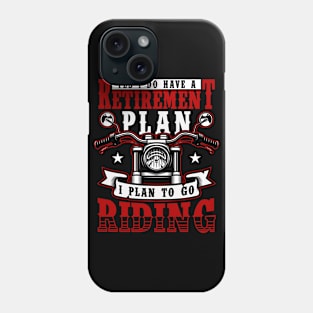 My retirement plan motorcycling Phone Case