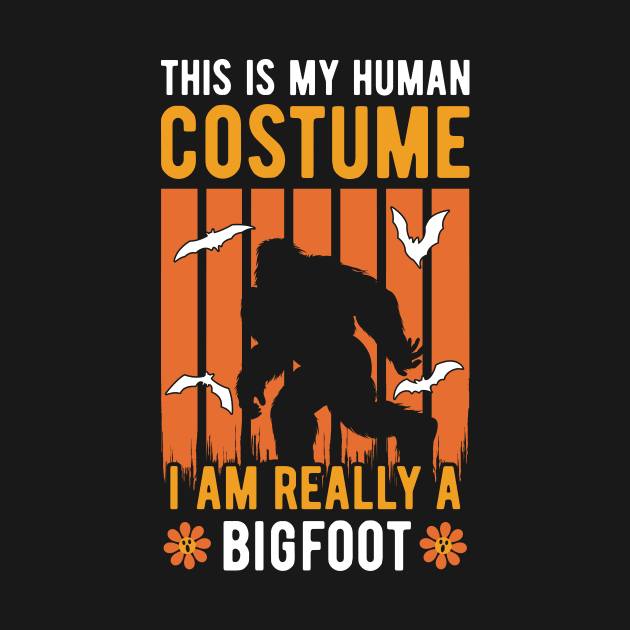 This Is My Human Costume I'm Really A Bigfoot by ChicGraphix