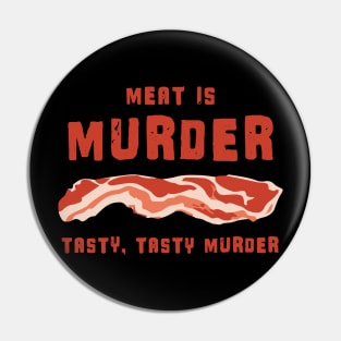 Meat Is Murder Tasty Tasty Murder - Bacon Pin