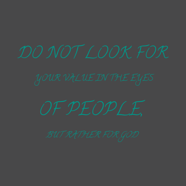 Do not look for your value in the eyes of people, but rather for God by Bitsh séché