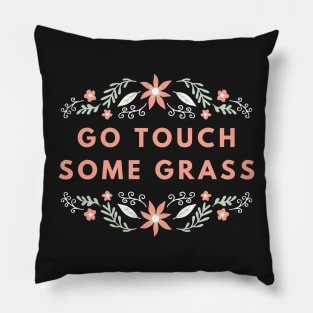 go touch some grass Pillow