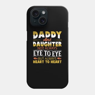 Daddy And Daughter Not Always Eye To Eye But Always Heart To Heart Phone Case