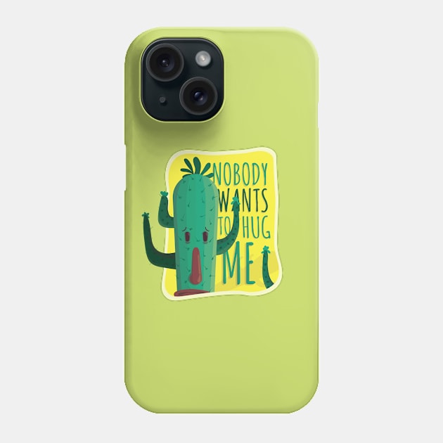 Cactus funny quote : Nobody wants to hug me Phone Case by FelippaFelder