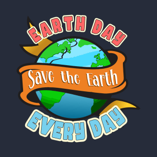 Earth day Every Day T-Shirt