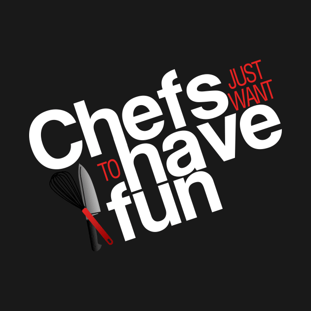 Chefs just want to have fun by Adventures in Everyday Cooking