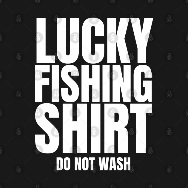 Lucky Fishing Shirt Do Not Wash by HobbyAndArt