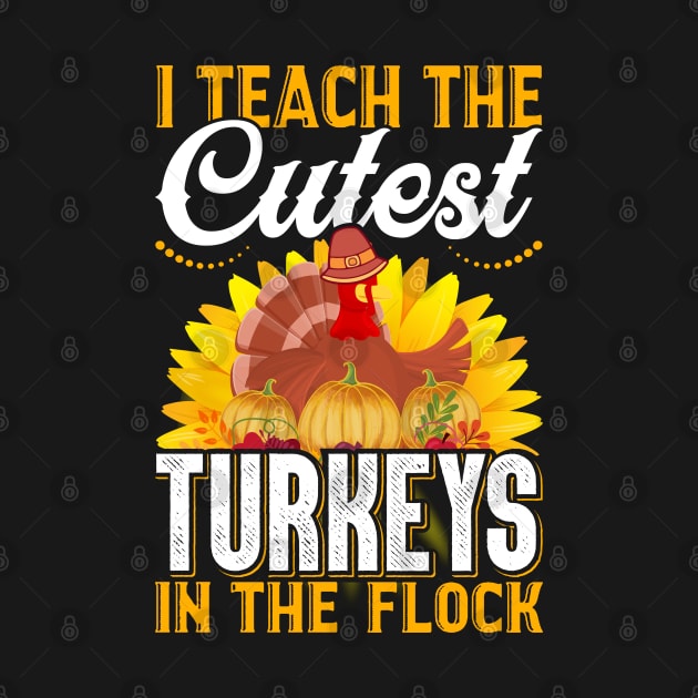 I Teach The Cutest Turkeys In The Flock by OFM