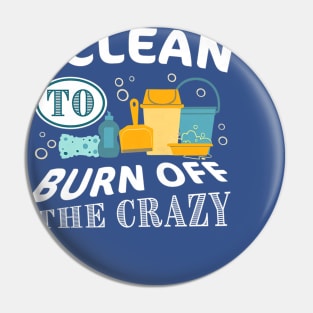 i clean to burn up the crazy  gift Pin