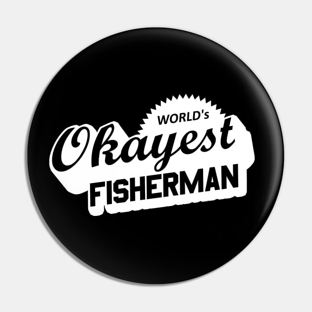 World's Okayest Fisherman Pin by esskay1000