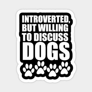 Dog Lovers Gift Introverted But Willing To Discuss Dogs Magnet