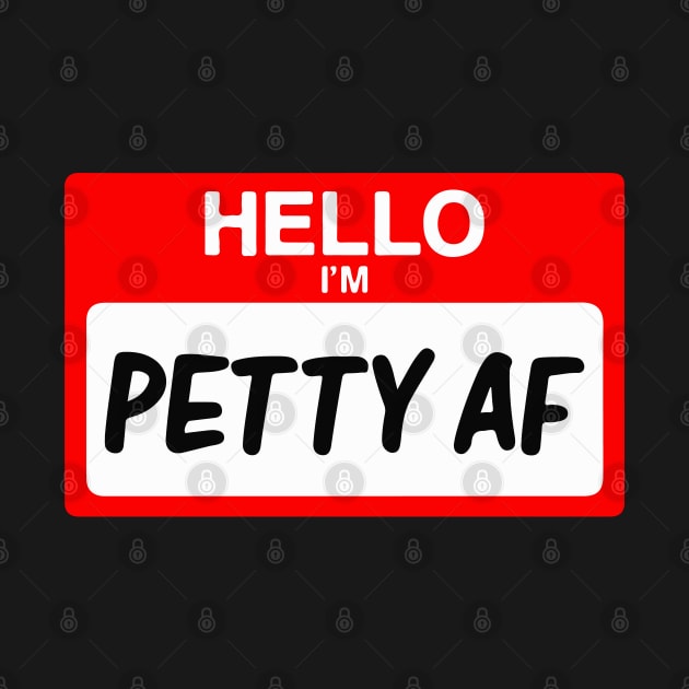 Hello I'm Petty AF Funny Name Tag Gift by BadDesignCo