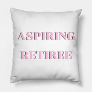 Aspiring Retiree Pillow