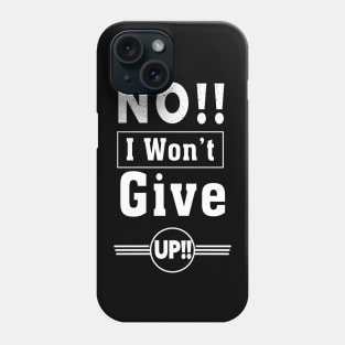 NO I WON'T GIVE UP INSPIRATIONAL QUOTE Phone Case