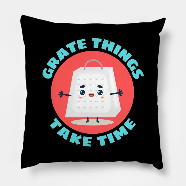 Grate Things Take Time | Cute Grater Pun Pillow by Allthingspunny