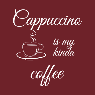 Cappuccino is my kinda coffee T-Shirt