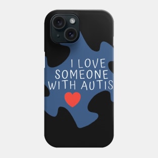 I Love Someone With Autism T-Shirt - Autism Awereness Phone Case