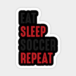 Eat Sleep Soccer Repeat - Funny Soccer Quote Magnet