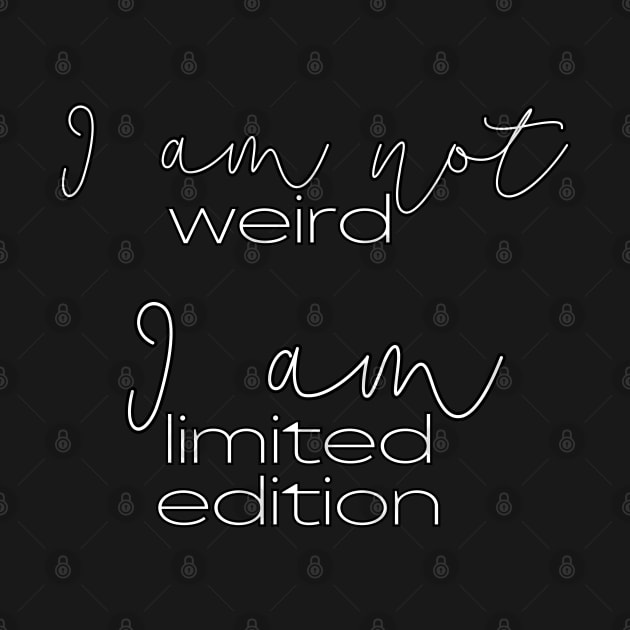 I am not weird, I am limited edition. by UnCoverDesign