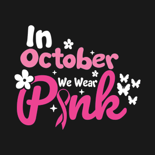 In October We Wear Pink Breast Cancer Awareness T-Shirt