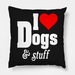 I LOVE DOGS & STUFF Pillow