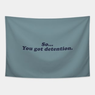 so... you got detention Tapestry