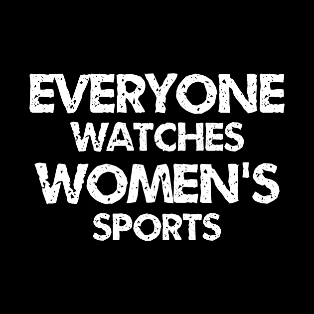 everyone watches womens sports funny quotes by ETTAOUIL4