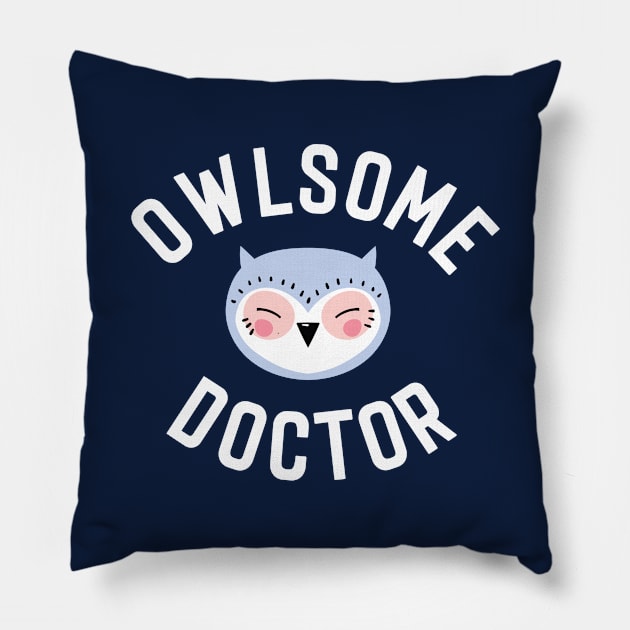 Owlsome Doctor Pun - Funny Gift Idea Pillow by BetterManufaktur