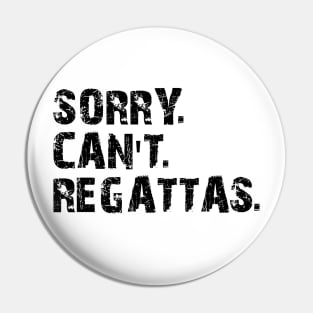 Regatta - Sorry. Can't. Regattas Pin