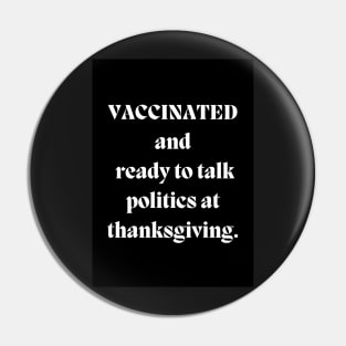 Vaccinated and ready to talk politics Pin