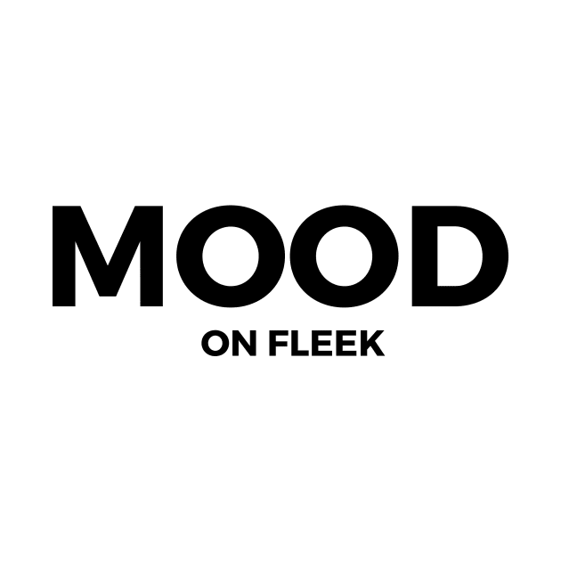 Mood On Fleek by rodneycowled