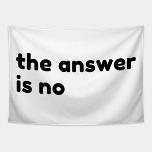 The Answer Is No. Funny Sarcastic NSFW Rude Inappropriate Saying Tapestry