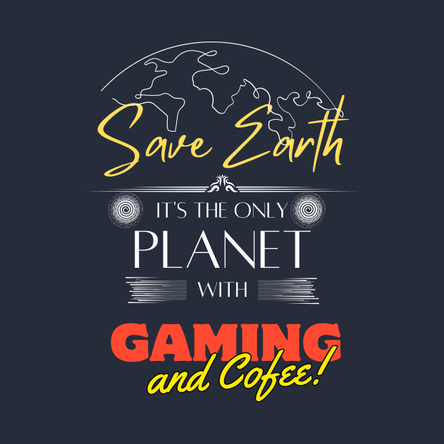 Save Earth, It's the Only Planet with Gaming and Coffee by Kibria1991