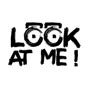 LOOK AT ME ! T-Shirt