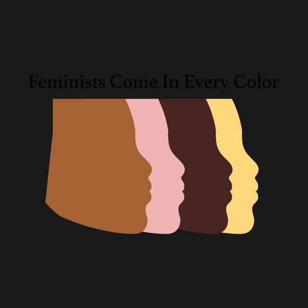 Discover Feminists Come In Every Color - Feminist - T-Shirt