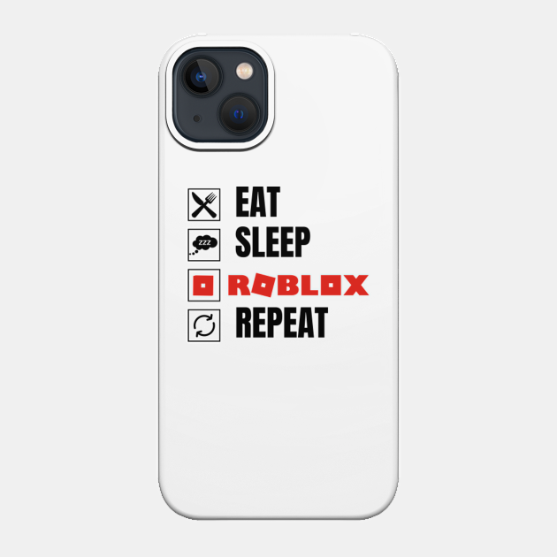 Eat Sleep Roblox Repeat - Roblox - Phone Case