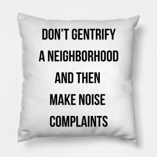 DON'T MAKE NOISE COMPLAINTS Pillow