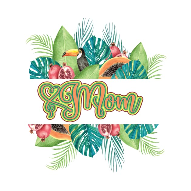 I love my Mom Tropical Fruit Mom - 2021 Mother's Day Design for the Moms of Summer by BEAUTIFUL WORDSMITH