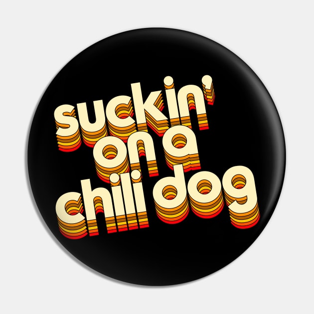 Suckin' On A Chili Dog // Jack and Diane Typography Pin by darklordpug