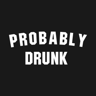 Probably drunk T-Shirt