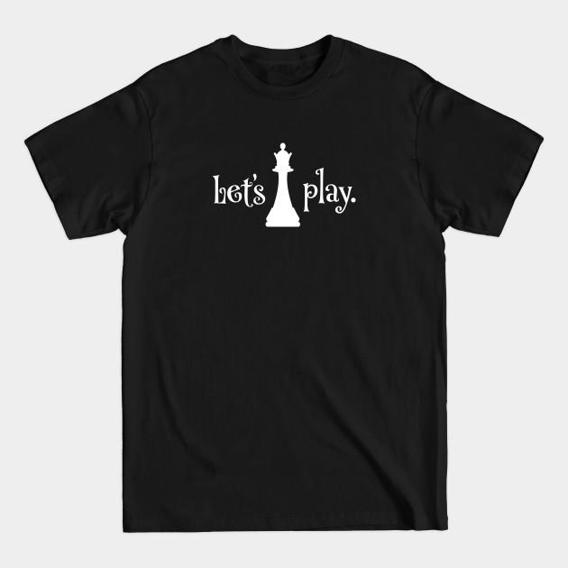 Disover Let's Play, Queen Chess Piece for Chess Club Match Players - Queens Gambit - T-Shirt